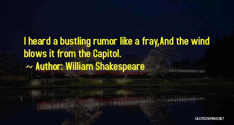 William Shakespeare Quotes: I Heard A Bustling Rumor Like A Fray,and The Wind Blows It From The Capitol.