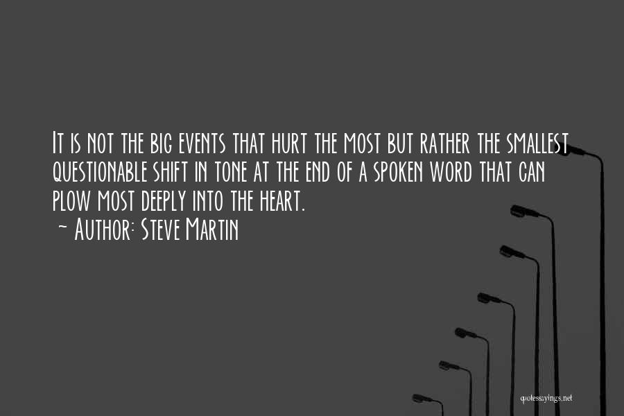 Steve Martin Quotes: It Is Not The Big Events That Hurt The Most But Rather The Smallest Questionable Shift In Tone At The