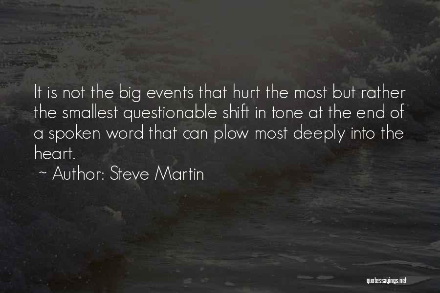 Steve Martin Quotes: It Is Not The Big Events That Hurt The Most But Rather The Smallest Questionable Shift In Tone At The