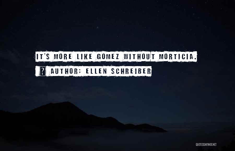 Ellen Schreiber Quotes: It's More Like Gomez Without Morticia.