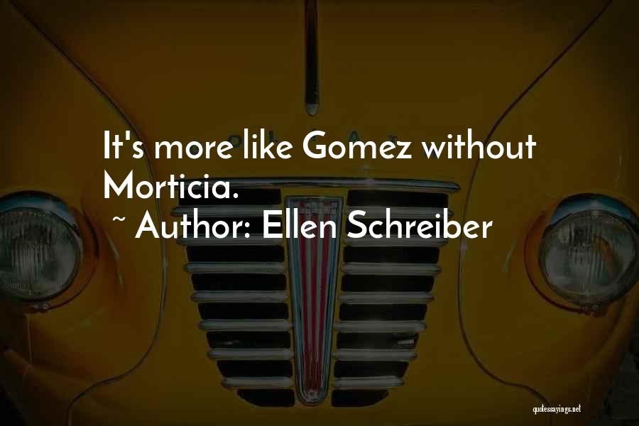 Ellen Schreiber Quotes: It's More Like Gomez Without Morticia.