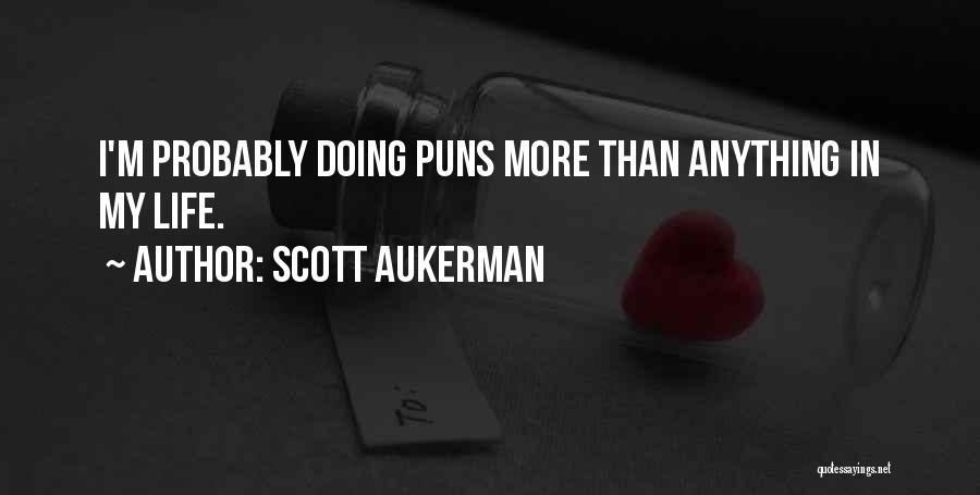 Scott Aukerman Quotes: I'm Probably Doing Puns More Than Anything In My Life.