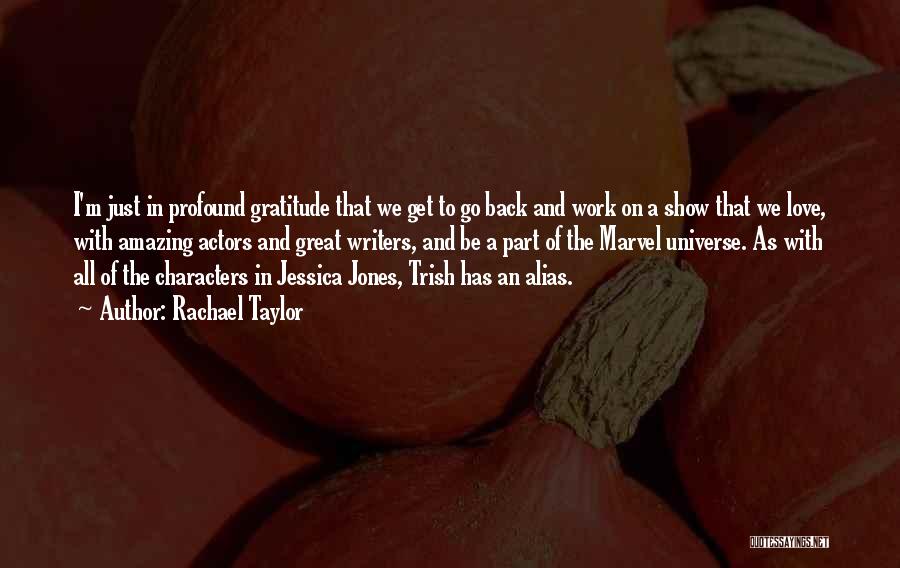 Rachael Taylor Quotes: I'm Just In Profound Gratitude That We Get To Go Back And Work On A Show That We Love, With