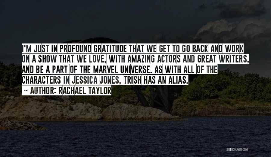 Rachael Taylor Quotes: I'm Just In Profound Gratitude That We Get To Go Back And Work On A Show That We Love, With