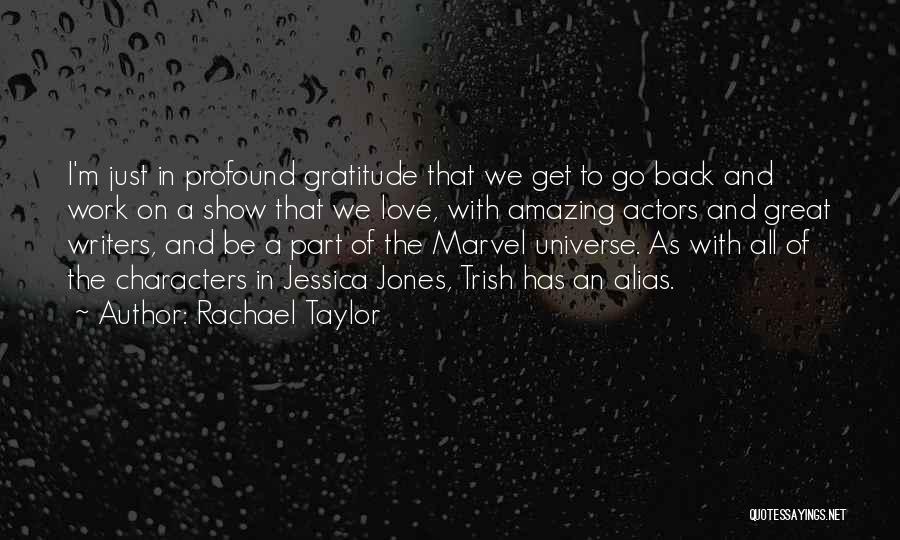Rachael Taylor Quotes: I'm Just In Profound Gratitude That We Get To Go Back And Work On A Show That We Love, With