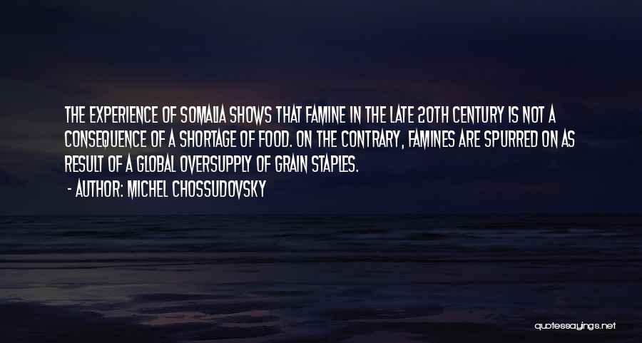 Michel Chossudovsky Quotes: The Experience Of Somalia Shows That Famine In The Late 20th Century Is Not A Consequence Of A Shortage Of