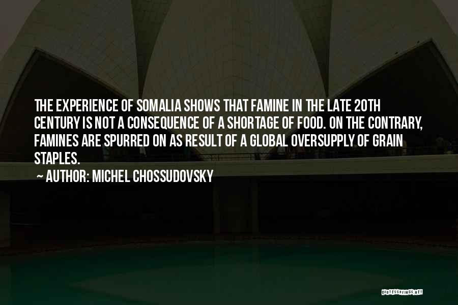 Michel Chossudovsky Quotes: The Experience Of Somalia Shows That Famine In The Late 20th Century Is Not A Consequence Of A Shortage Of