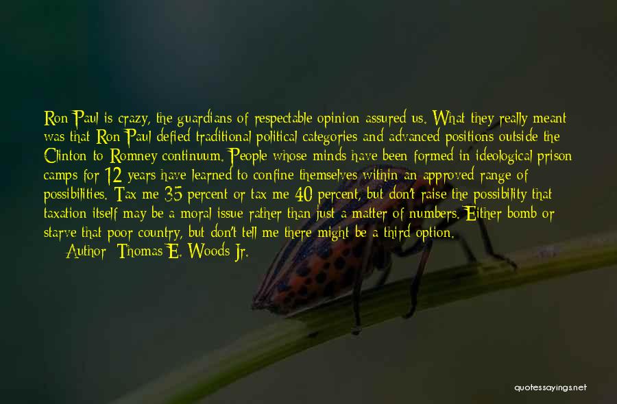 Thomas E. Woods Jr. Quotes: Ron Paul Is Crazy, The Guardians Of Respectable Opinion Assured Us. What They Really Meant Was That Ron Paul Defied