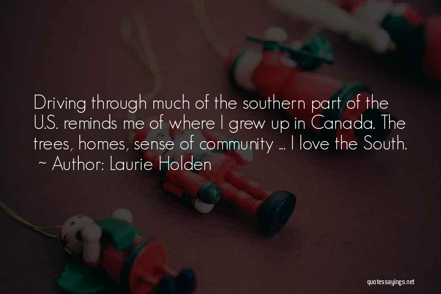 Laurie Holden Quotes: Driving Through Much Of The Southern Part Of The U.s. Reminds Me Of Where I Grew Up In Canada. The