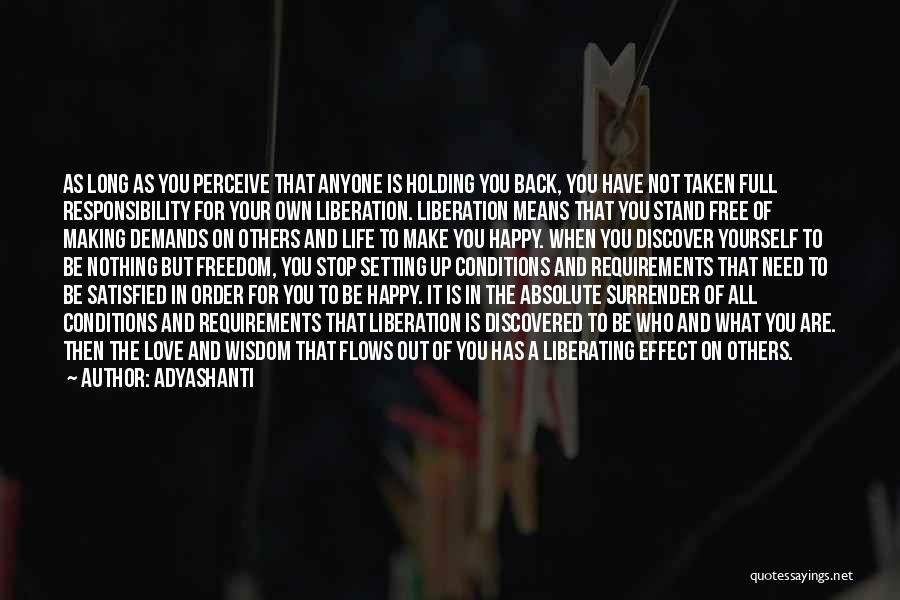 Adyashanti Quotes: As Long As You Perceive That Anyone Is Holding You Back, You Have Not Taken Full Responsibility For Your Own