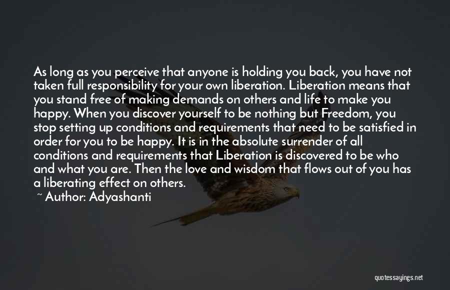 Adyashanti Quotes: As Long As You Perceive That Anyone Is Holding You Back, You Have Not Taken Full Responsibility For Your Own