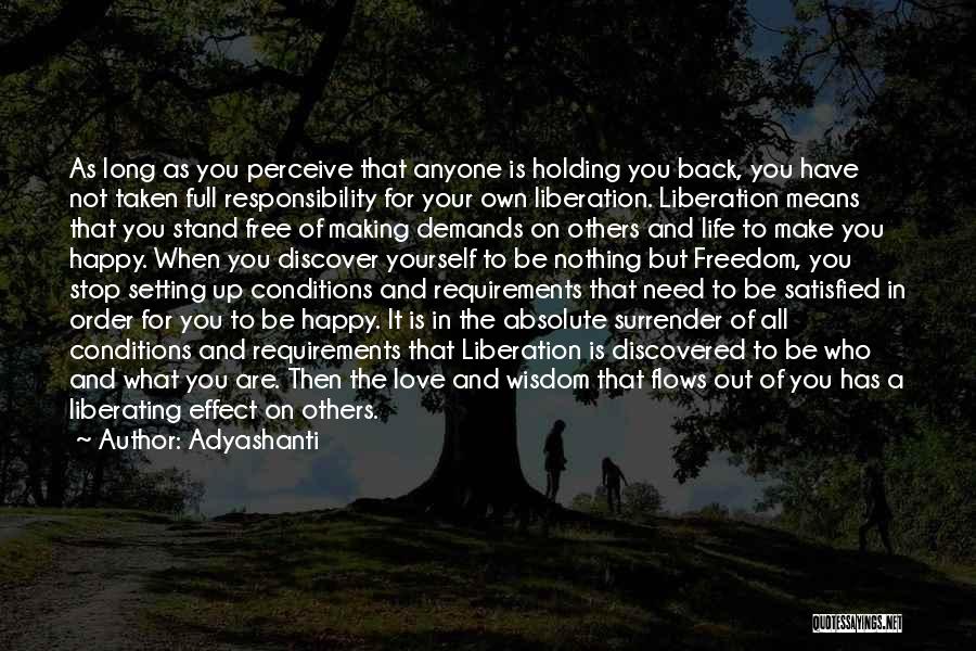 Adyashanti Quotes: As Long As You Perceive That Anyone Is Holding You Back, You Have Not Taken Full Responsibility For Your Own