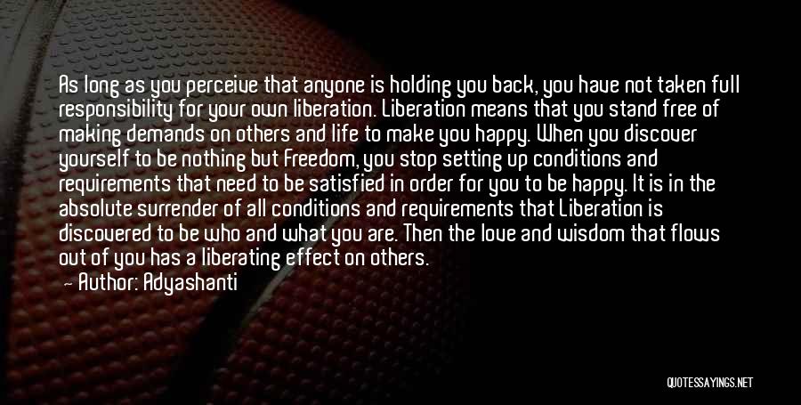 Adyashanti Quotes: As Long As You Perceive That Anyone Is Holding You Back, You Have Not Taken Full Responsibility For Your Own