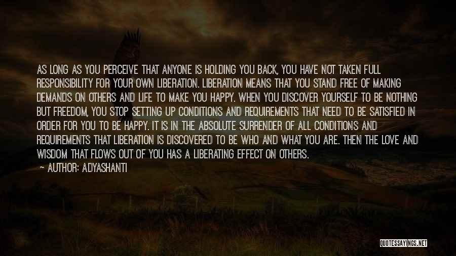 Adyashanti Quotes: As Long As You Perceive That Anyone Is Holding You Back, You Have Not Taken Full Responsibility For Your Own