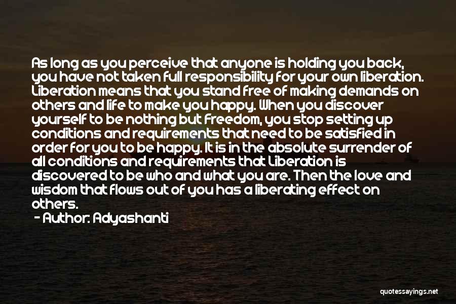 Adyashanti Quotes: As Long As You Perceive That Anyone Is Holding You Back, You Have Not Taken Full Responsibility For Your Own