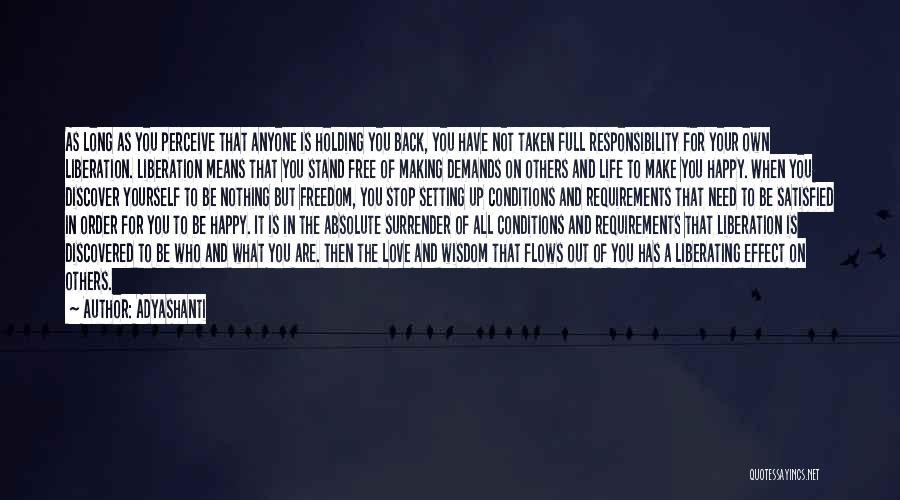 Adyashanti Quotes: As Long As You Perceive That Anyone Is Holding You Back, You Have Not Taken Full Responsibility For Your Own