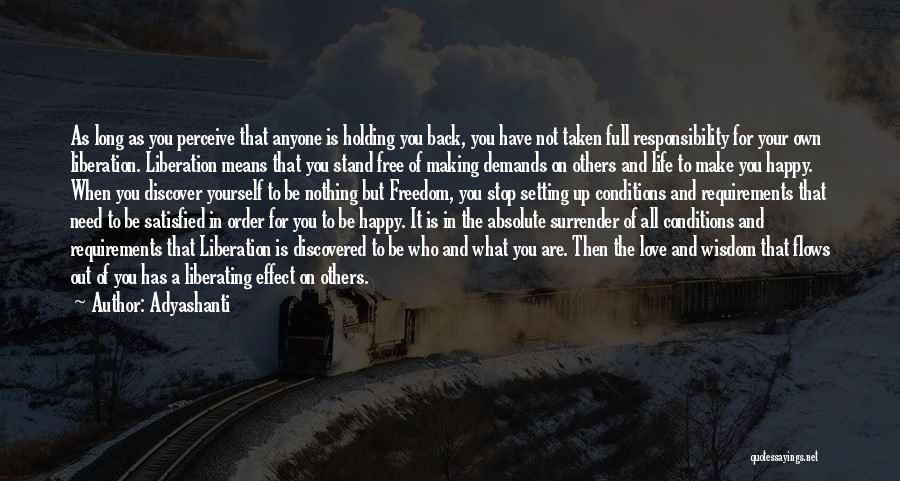 Adyashanti Quotes: As Long As You Perceive That Anyone Is Holding You Back, You Have Not Taken Full Responsibility For Your Own