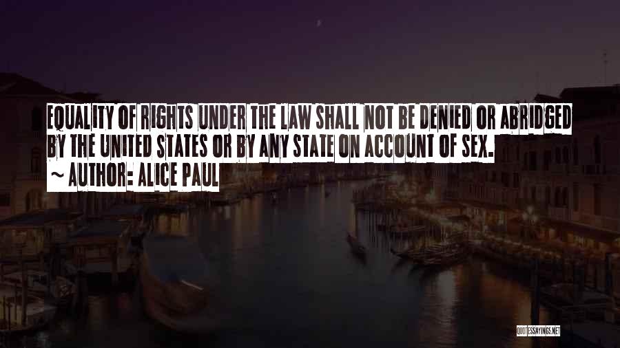 Alice Paul Quotes: Equality Of Rights Under The Law Shall Not Be Denied Or Abridged By The United States Or By Any State