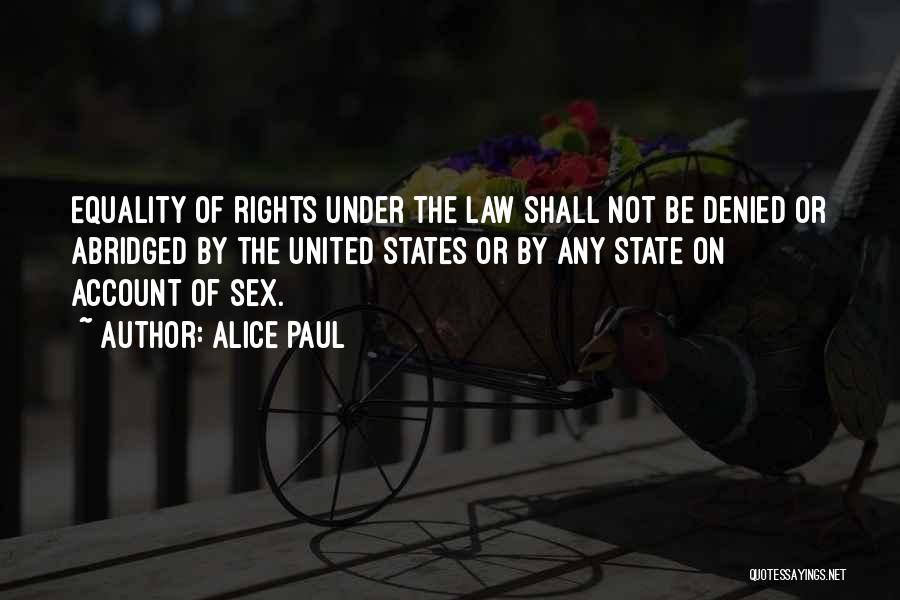 Alice Paul Quotes: Equality Of Rights Under The Law Shall Not Be Denied Or Abridged By The United States Or By Any State