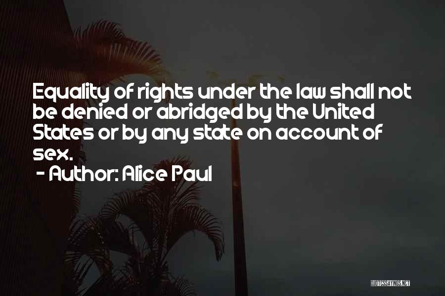 Alice Paul Quotes: Equality Of Rights Under The Law Shall Not Be Denied Or Abridged By The United States Or By Any State