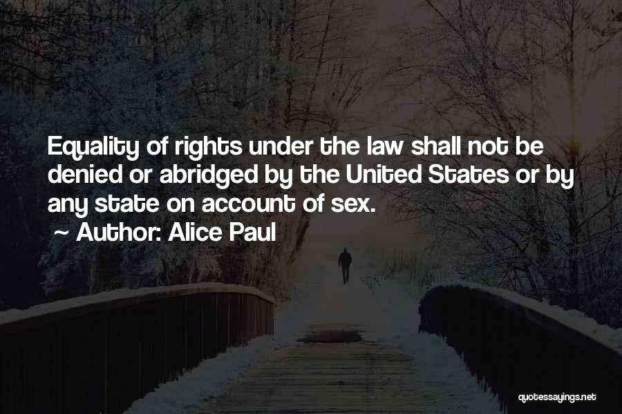 Alice Paul Quotes: Equality Of Rights Under The Law Shall Not Be Denied Or Abridged By The United States Or By Any State