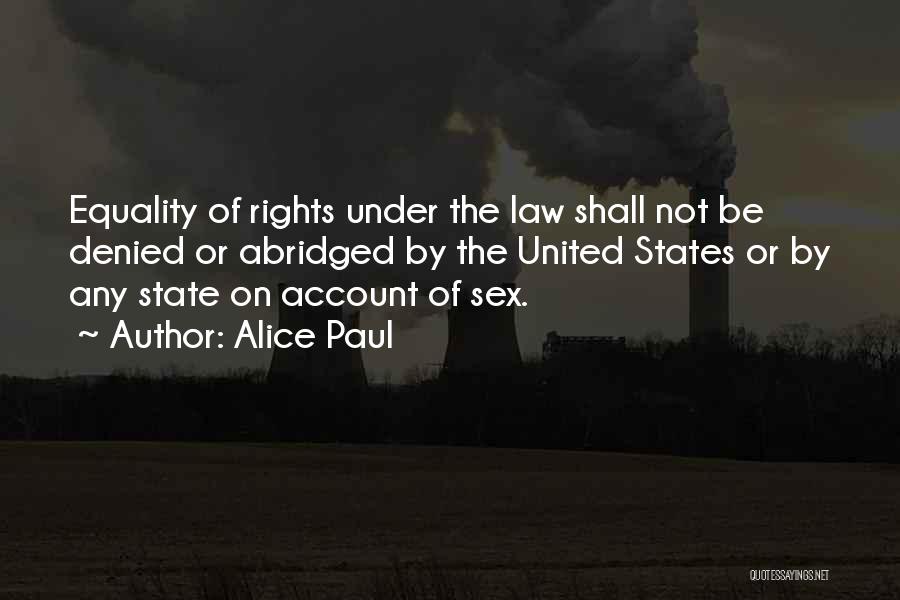 Alice Paul Quotes: Equality Of Rights Under The Law Shall Not Be Denied Or Abridged By The United States Or By Any State