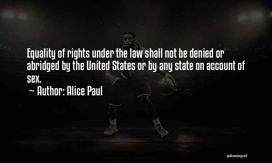 Alice Paul Quotes: Equality Of Rights Under The Law Shall Not Be Denied Or Abridged By The United States Or By Any State