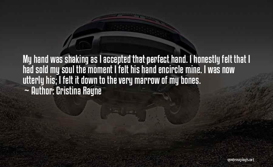 Cristina Rayne Quotes: My Hand Was Shaking As I Accepted That Perfect Hand. I Honestly Felt That I Had Sold My Soul The