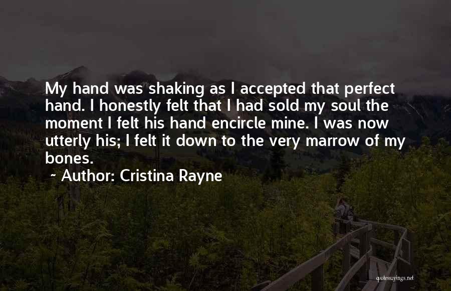 Cristina Rayne Quotes: My Hand Was Shaking As I Accepted That Perfect Hand. I Honestly Felt That I Had Sold My Soul The