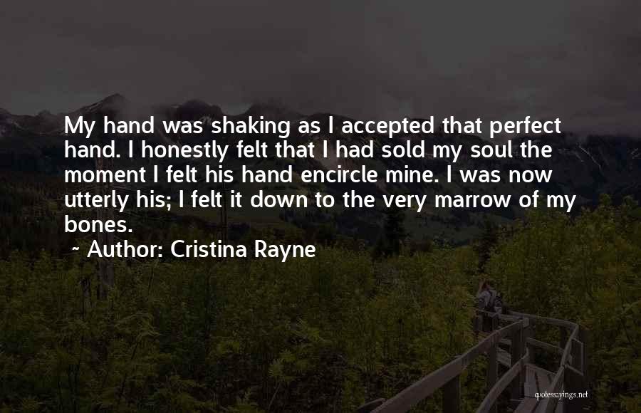 Cristina Rayne Quotes: My Hand Was Shaking As I Accepted That Perfect Hand. I Honestly Felt That I Had Sold My Soul The