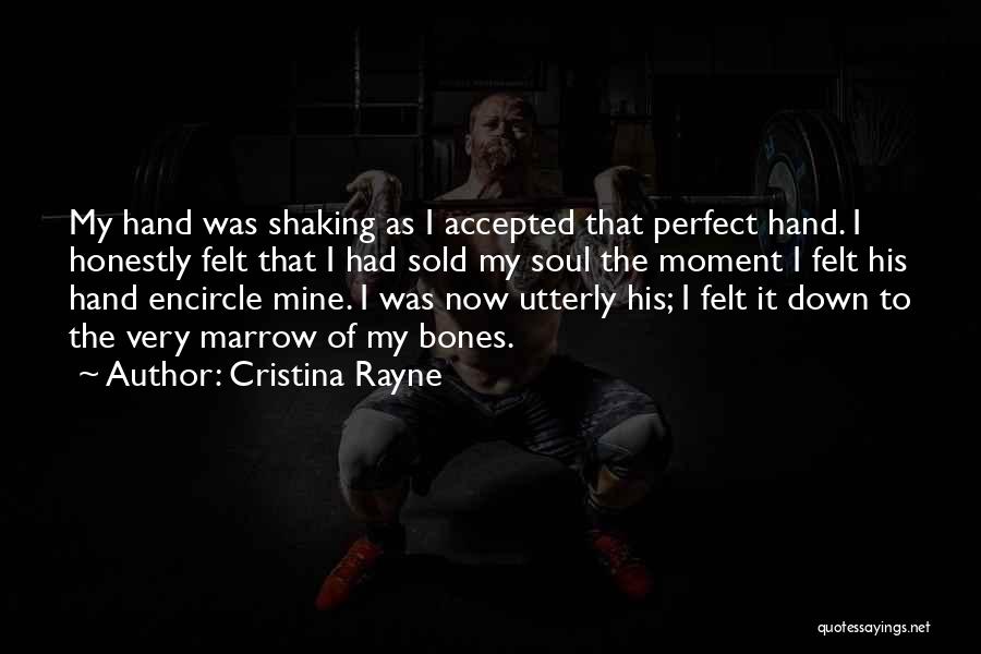 Cristina Rayne Quotes: My Hand Was Shaking As I Accepted That Perfect Hand. I Honestly Felt That I Had Sold My Soul The