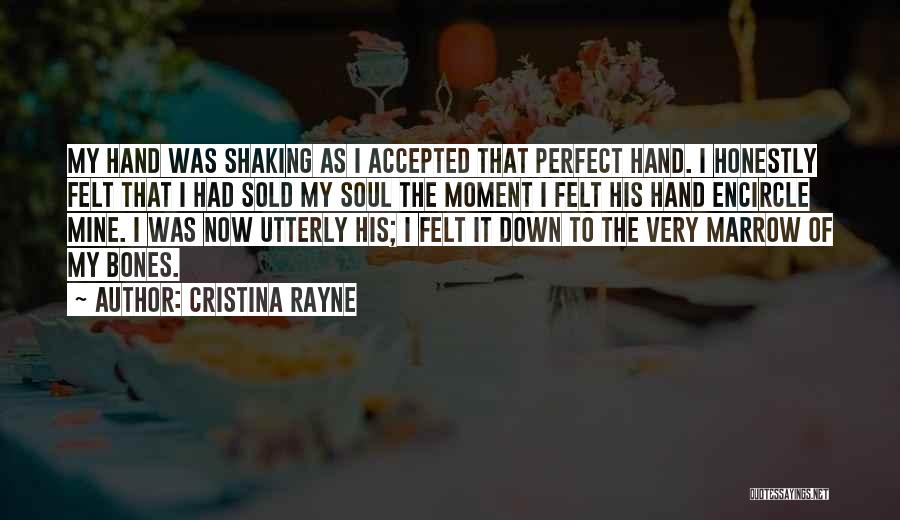 Cristina Rayne Quotes: My Hand Was Shaking As I Accepted That Perfect Hand. I Honestly Felt That I Had Sold My Soul The