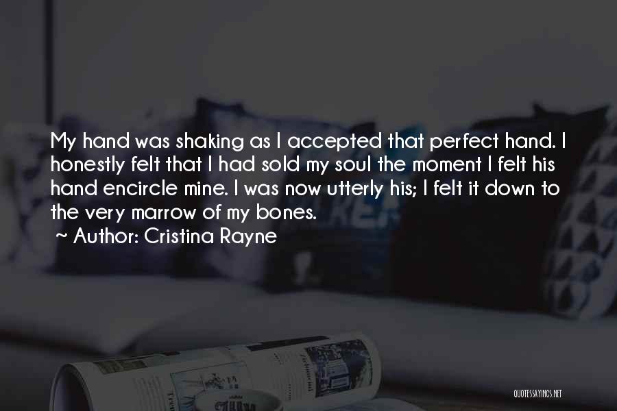 Cristina Rayne Quotes: My Hand Was Shaking As I Accepted That Perfect Hand. I Honestly Felt That I Had Sold My Soul The