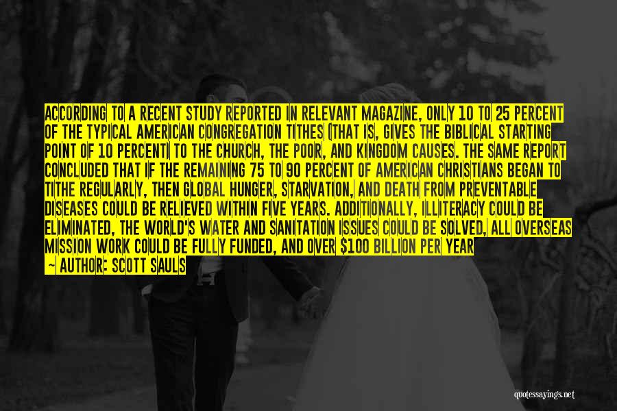 Scott Sauls Quotes: According To A Recent Study Reported In Relevant Magazine, Only 10 To 25 Percent Of The Typical American Congregation Tithes