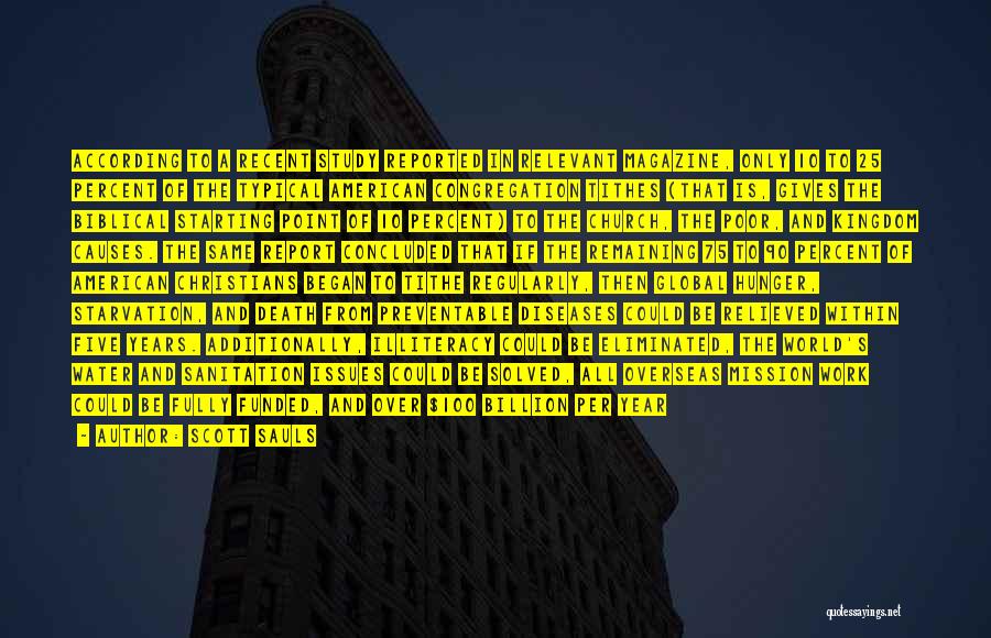 Scott Sauls Quotes: According To A Recent Study Reported In Relevant Magazine, Only 10 To 25 Percent Of The Typical American Congregation Tithes