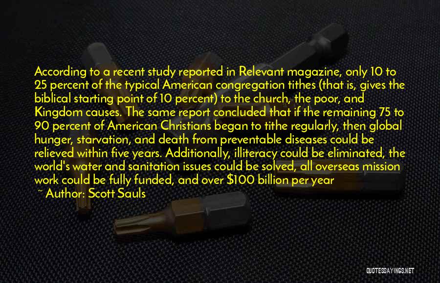 Scott Sauls Quotes: According To A Recent Study Reported In Relevant Magazine, Only 10 To 25 Percent Of The Typical American Congregation Tithes