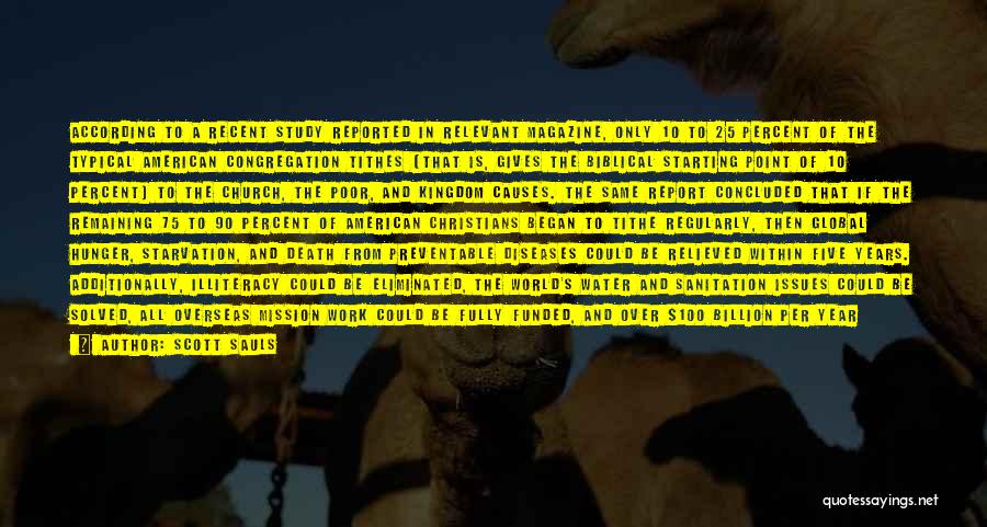 Scott Sauls Quotes: According To A Recent Study Reported In Relevant Magazine, Only 10 To 25 Percent Of The Typical American Congregation Tithes