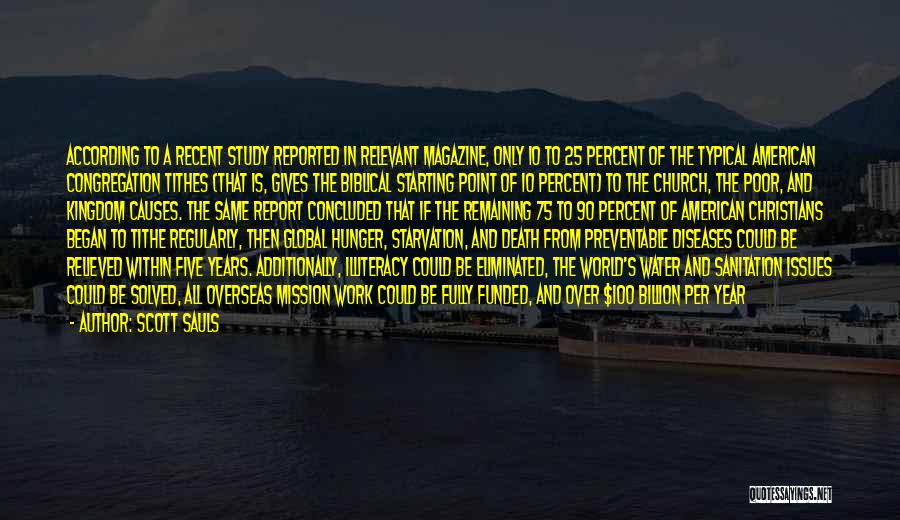 Scott Sauls Quotes: According To A Recent Study Reported In Relevant Magazine, Only 10 To 25 Percent Of The Typical American Congregation Tithes