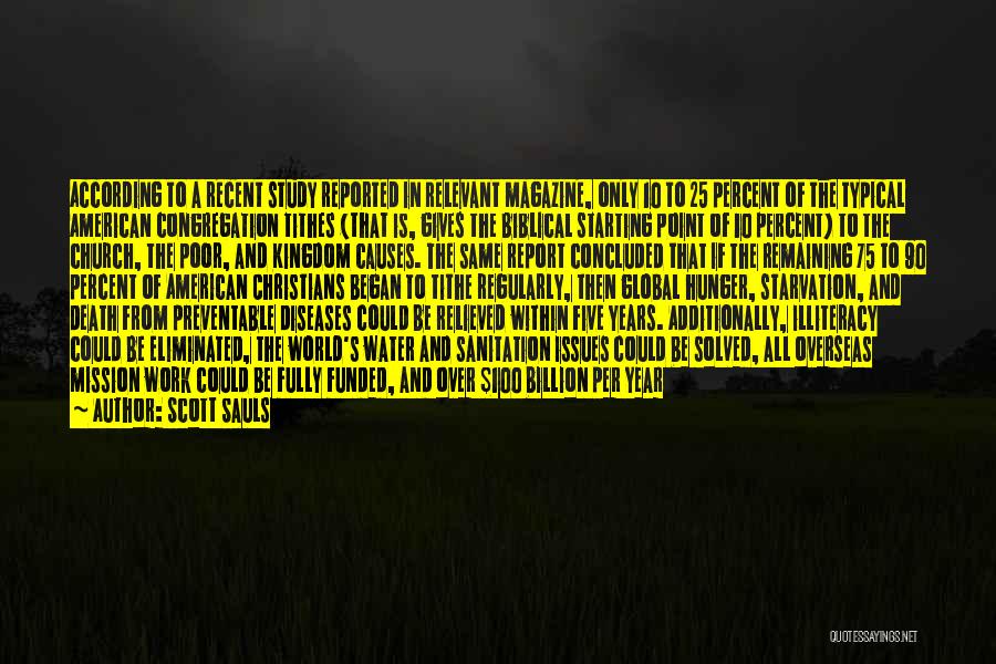 Scott Sauls Quotes: According To A Recent Study Reported In Relevant Magazine, Only 10 To 25 Percent Of The Typical American Congregation Tithes
