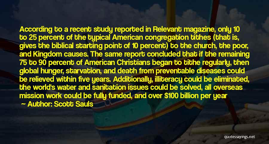 Scott Sauls Quotes: According To A Recent Study Reported In Relevant Magazine, Only 10 To 25 Percent Of The Typical American Congregation Tithes