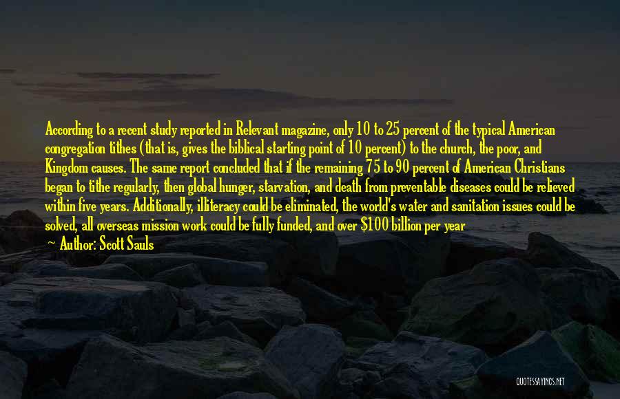 Scott Sauls Quotes: According To A Recent Study Reported In Relevant Magazine, Only 10 To 25 Percent Of The Typical American Congregation Tithes