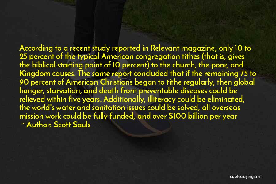 Scott Sauls Quotes: According To A Recent Study Reported In Relevant Magazine, Only 10 To 25 Percent Of The Typical American Congregation Tithes