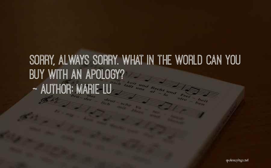 Marie Lu Quotes: Sorry, Always Sorry. What In The World Can You Buy With An Apology?