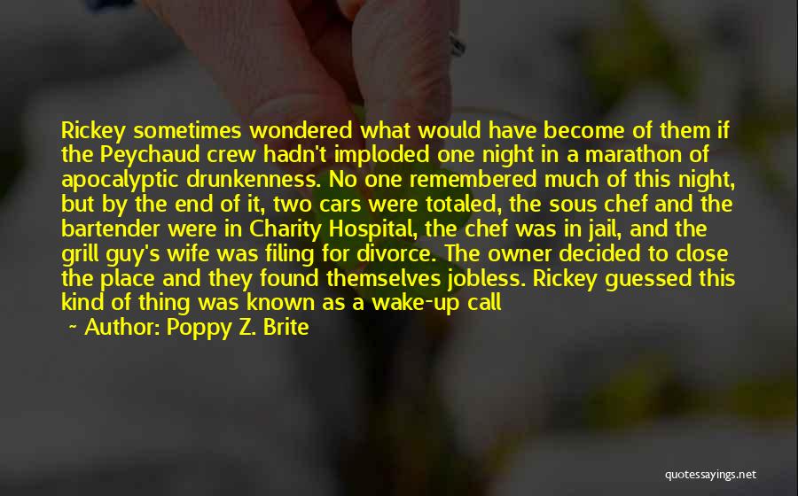 Poppy Z. Brite Quotes: Rickey Sometimes Wondered What Would Have Become Of Them If The Peychaud Crew Hadn't Imploded One Night In A Marathon
