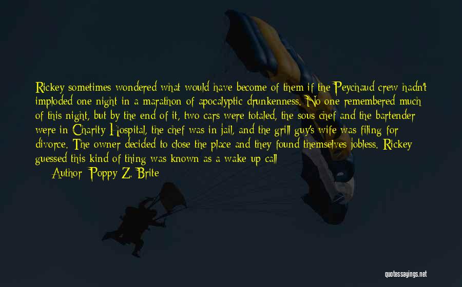 Poppy Z. Brite Quotes: Rickey Sometimes Wondered What Would Have Become Of Them If The Peychaud Crew Hadn't Imploded One Night In A Marathon