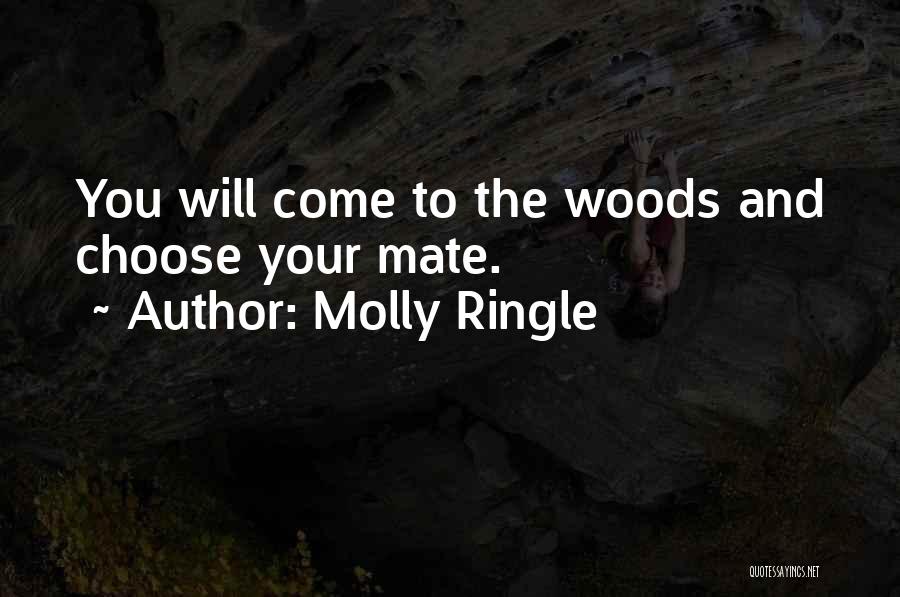 Molly Ringle Quotes: You Will Come To The Woods And Choose Your Mate.