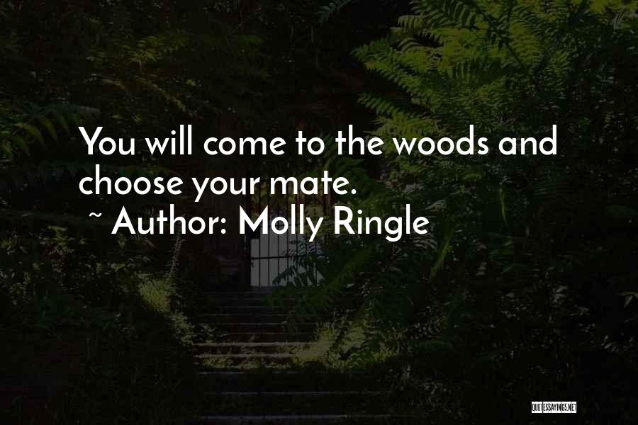 Molly Ringle Quotes: You Will Come To The Woods And Choose Your Mate.