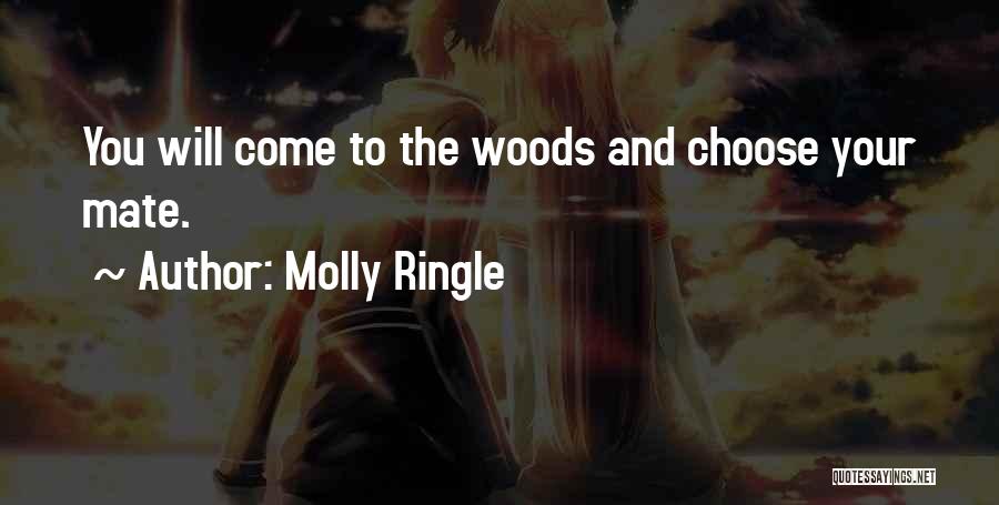 Molly Ringle Quotes: You Will Come To The Woods And Choose Your Mate.