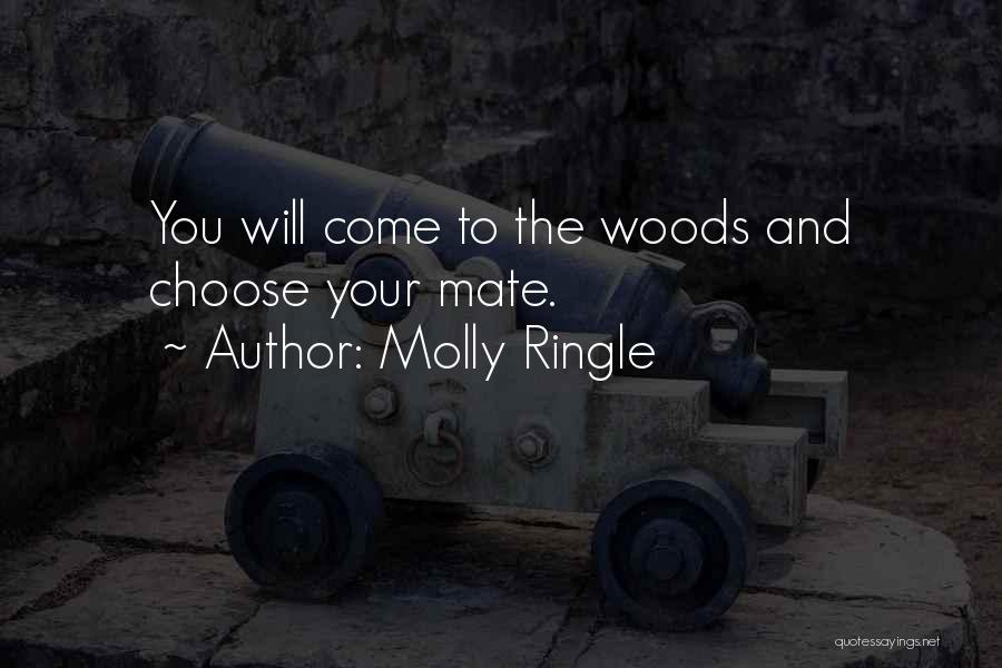 Molly Ringle Quotes: You Will Come To The Woods And Choose Your Mate.