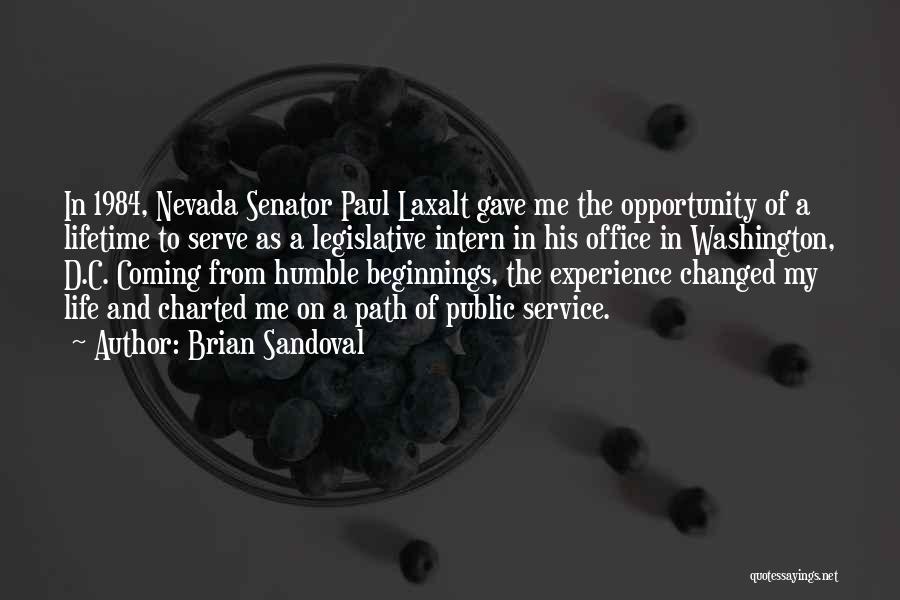 Brian Sandoval Quotes: In 1984, Nevada Senator Paul Laxalt Gave Me The Opportunity Of A Lifetime To Serve As A Legislative Intern In